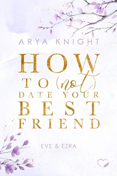 How To (Not) Date Your Best Friend | Eve & Ezra | Arya Knight | Taschenbuch-image
