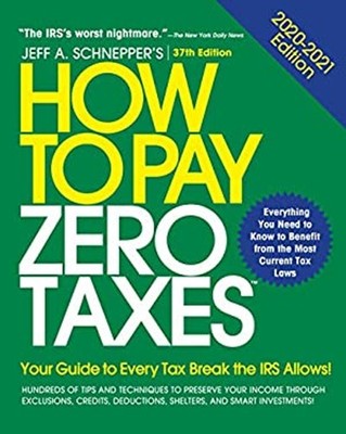 How to Pay Zero Taxes, 2020-2021: Your Guide to Every Tax Break t