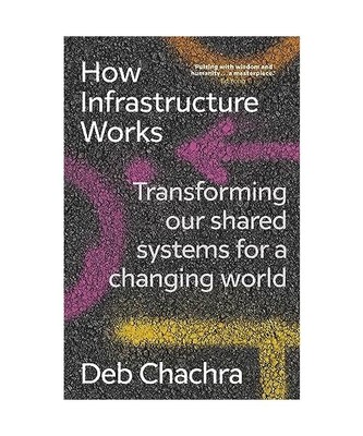 How Infrastructure Works: Transforming our shared systems for a changing world, 