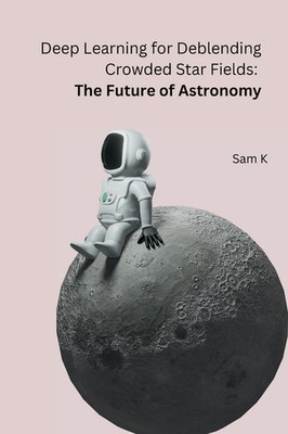 Deep Learning For Deblending Crowded Star Fields: The Future...