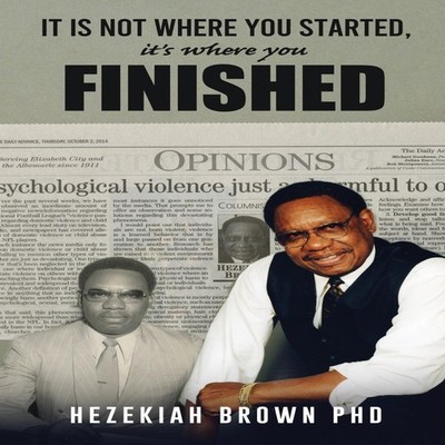 It Is Not Where You Started It's Where You Finished Hezekiah Brow