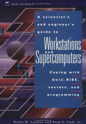 A Scientist's and Engineer's Guide to Workstations and Supercomputers - Fink
