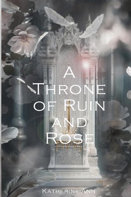 A Throne of Ruin and Rose by Katherine Ann Paperback Book