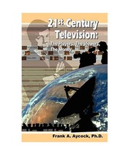 21st Century Television: The Players, the Viewers, the Money, Frank A. Aycock Ph