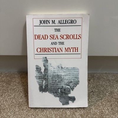 Dead Sea Scrolls and the Christian Myth, John M. Allegro