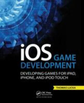 iOS Game Development: Developing Games for iPad, iPhone, and iPod Touch by