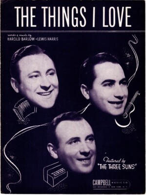 The Things I Love, Featured by The Three Suns - Their Photo on the Cover, 1941