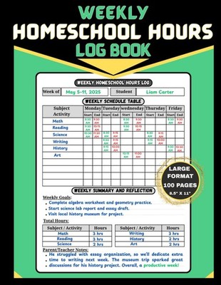 Weekly Homeschool Hours Log Book: Track Learning, Organize Schedules, Set Weekly