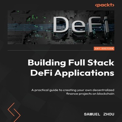 Building Full Stack DeFi Applications A practical guide to creati