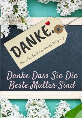 Danke Dass Sie Die Beste Mutter Sind: Mein Geschenk der Wertschätzung:
