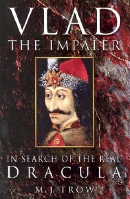 Vlad the Impaler: In Search of the Real Dracula, Trow, M. J., 9780750929653