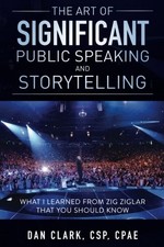 THE ART OF SIGNIFICANT PUBLIC SPEAKING AND STORYTELLING By Dan Clark *BRAND NEW*