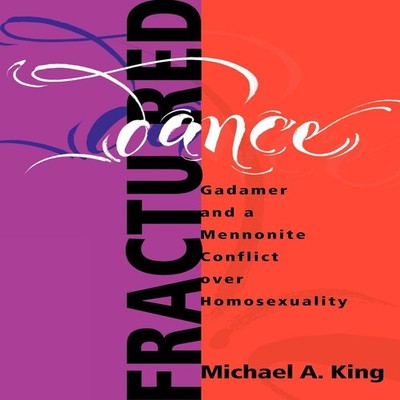 Fractured Dance Gadamer and a Mennonite Conflict Over Homosexuali