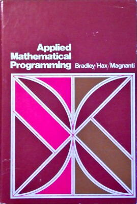 Applied Mathematical Programming, Bradley/Hax/Magnanti, Copyright 1977 Hardcover