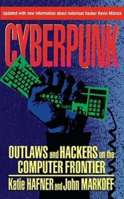 Cyberpunk: Outlaws and Hackers on the Computer Frontier, Revised by Katie Hafner