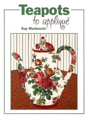 Teapots to Appliqué, Mackenzie, Kay, Very Good Book
