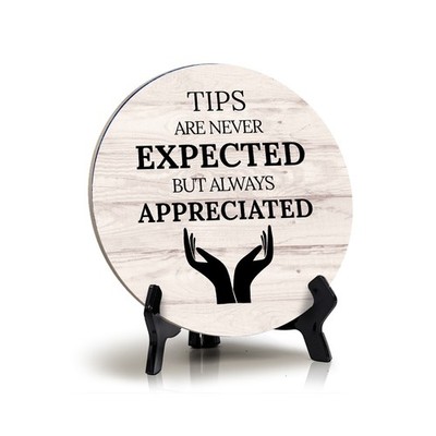 Tips Are Never Expected But Always Appreciated, Circle Table Sign (5''x5'')