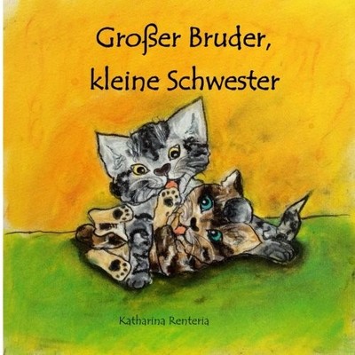 GROSER BRUDER, KLEINE SCHWESTER (GERMAN EDITION) By Katharina Renteria BRAND NEW