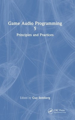 Game Audio Programming 5: Principles And Practices