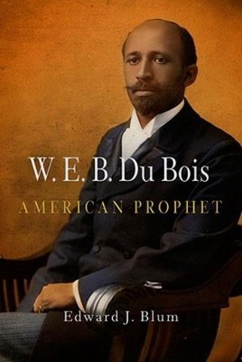 W E B  Du Bois, American Prophet