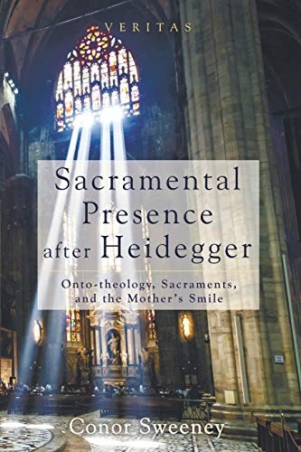Sacramental Presence after Heidegger, Sweeney, Conor 9781625645197 New<-