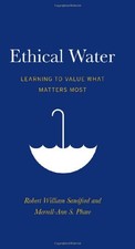 ETHICAL WATER: LEARNING TO VALUE WHAT MATTERS MOST (R.M.B. By Robert VG
