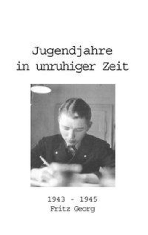 Thumbnail - Fritz Georg | Jugendjahre In Unruhiger Zeit 1943 - 1945 | Taschenbuch