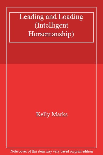 Leading and Loading (Intelligent Horsemanship) By Kelly Marks