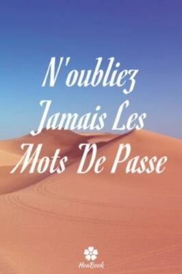 N'oubliez Jamais Les Mots De Passe: Un carnet parfait pour protéger tous vos ...