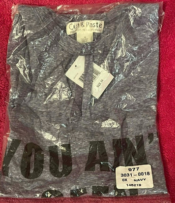 Cut & Paste You Ain t Seen Nothin  Yet T Shirt Plus Size 0X NEW with Tag!