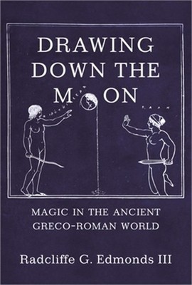 Drawing Down the Moon: Magic in the Ancient Greco-Roman World (Paperback or Soft