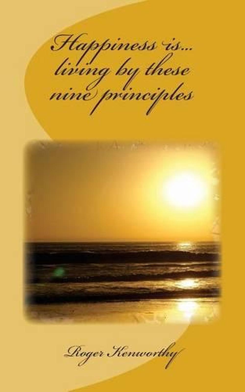 Happiness is...living by these nine principles by Roger Kenworthy (English) Pape