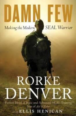 Damn Few: Making the Modern SEAL Warrior - Hardcover By Denver, Rorke - GOOD