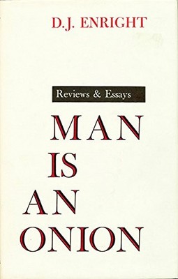 Man is an Onion: Reviews and Essays, Enright, D. J.