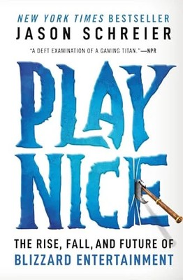 Play Nice: The Rise, Fall, and Future of Blizzard Entertainment