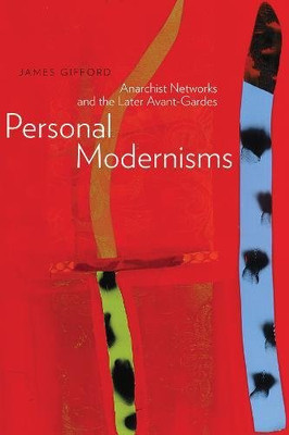 Personal Modernisms: Anarchist Networks and the Later... - Gifford, James