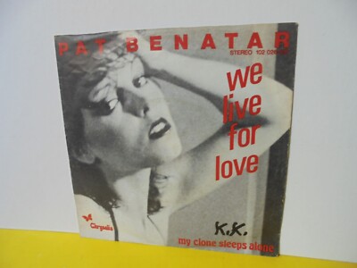 SINGLE 7'' - PAT BENATAR - WE LIVE FOR LOVE - MY CLONE SLEEPS ALONE