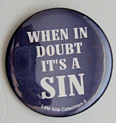 When in Doubt It's a Sin Pin Late Nite Catechism Pinback Catholic Humor Button