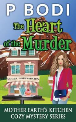 The Heart of the Murder: Mother Earths Kitchen Cozy Mystery Series by Bodi, P...