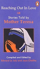 REACHING OUT IN LOVE AND STORIES TOLD BY MOTHER TERESA By Chaliha Lejoly **NEW**