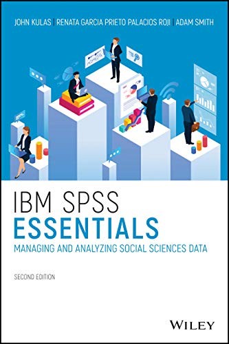 IBM SPSS Essentials: Managing and Analyzing Soc, Kulas, Roji, Smith^+