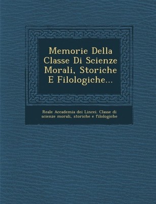 Reale Accademia Dei - Memorie Della Classe Di Scienze Morali Storiche - X555z
