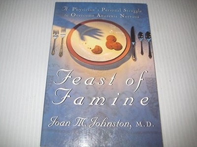 FEAST OF FAMINE: A PHYSICIAN'S PERSONAL STRUGGLE TO By Joan M. Johnston