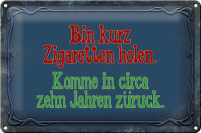 Blechschild Spruch 30x20 cm Bin kurz Zigaretten holen komme Deko Schild tin sign