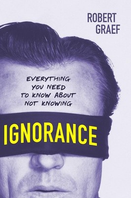 Ignorance: Everything You Need to Know about Not Knowing by Robert Graef (Englis