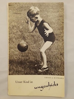 Unser Kind ist ungeschickt. Kiphard, Ernst J.: