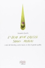 L'olio non cresce sugli alberi - Giovanni Zucchi Fausto Lupetti Editore