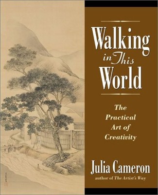Walking in This World: The Practical Art of Creativity - hardcover Cameron, ...