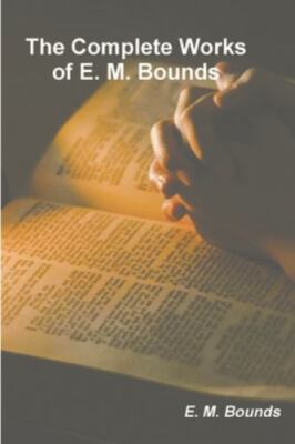 The Complete Works of E. M. Bounds, Brand New, Free shipping in the US