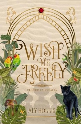 Wish Me Freely: A Gender-Bent Fairytale Retelling of Aladdin Novella by Aly Holl